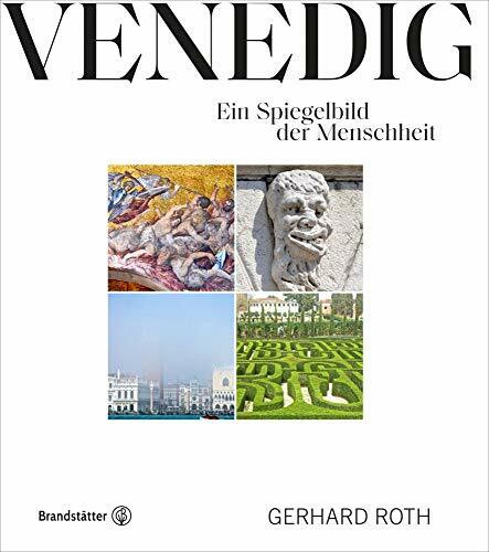 Venedig: Ein Spiegelbild der Menschheit – Entdecken Sie die verborgenen, poetischen Seiten der Lagunenstadt durch Gerhard Roths Linse. Mit unveröffentlichten Texten und Fotos.