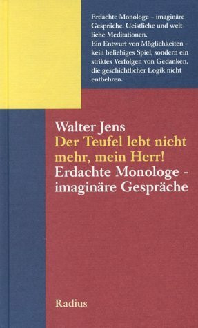 Der Teufel lebt nicht mehr, mein Herr!: Erdachte Monologe - Imaginäre Gespräche