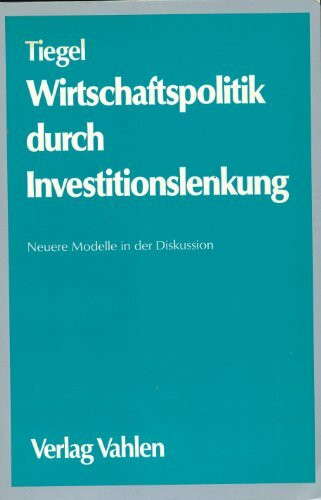 Wirtschaftspolitik durch Investitionslenkung. Neuere Modelle in der Diskussion