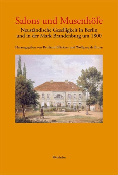 Salons und Musenhöfe: Neuständische Geselligkeit in Berlin und in der Mark Brandenburg um 1800