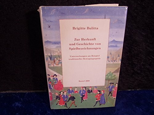 Zur Herkunft und Geschichte von Spielbezeichnungen: Untersuchungen am Beispiel traditioneller Bewegungsspiele