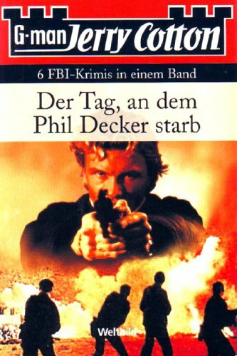 Der Tag, an dem Phil Decker starb - 6 FBI-Krimis in einem Band