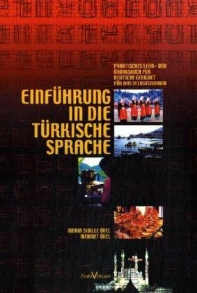 Einführung in Die Türkische Sprache: Praktisches Lehr- und Übungsbuch für Deutsche geeignet für das