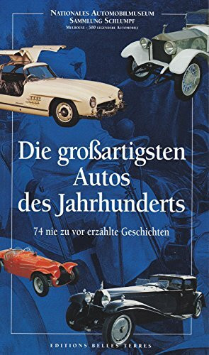 Die großartigsten Autos des Jahrhunderts. 74 nie zuvor erzählte Geschichten