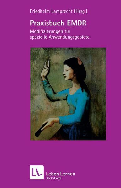 Praxisbuch EMDR. Modifizierungen für spezielle Anwendungsgebiete (Leben Lernen 189)