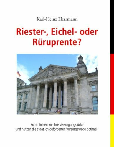 Riester-, Eichel- oder Rüruprente? So schließen Sie Ihre Versorgungslücke und nutzen die staatlich geförderten Vorsorgewege optimal!