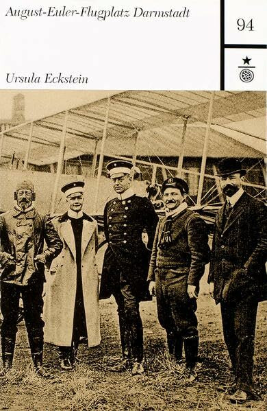 August-Euler-Flugplatz Darmstadt: Der Griesheimer Sand, Experimentierfeld für viele Flugpioniere (Darmstädter Schriften)