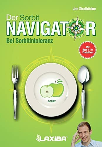 LAXIBA - Der Sorbitnavigator: Bei Sorbitintoleranz (Die Ernährungsnavigatorbücher: Bei Intoleranz, Reizdarmsyndrom und Unverträglichkeit, Band 3)