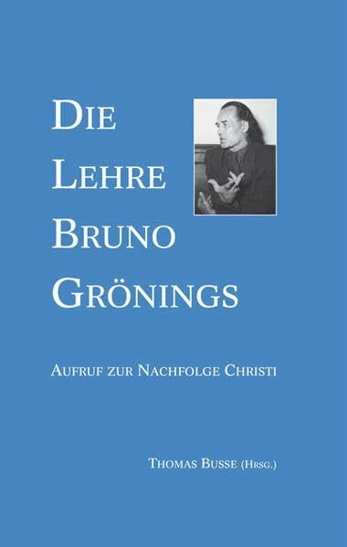 Die Lehre Bruno Grönings: Aufruf zur Nachfolge Christi