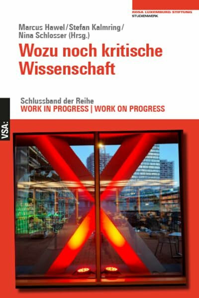 Wozu noch kritische Wissenschaft: Schlussband der Reihe WORK IN PROGRESS. WORK ON PROGRESS