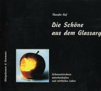 Die Schöne aus dem Glassarg: Schneewittchens märchenhaftes und wirkliches Leben Die Schöne aus dem Glassarg: Schneewittchens märchenhaftes und wirkliches Leben