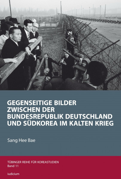 Gegenseitige Bilder zwischen der Bundesrepublik Deutschland und Südkorea im Kalten Krieg (Tübinger Reihe für Koreastudien)