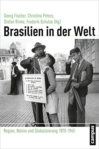 Brasilien in der Welt: Region, Nation und Globalisierung 1870-1945 (Globalgeschichte, 14)