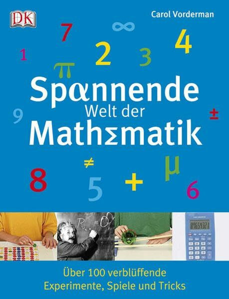 Spannende Welt der Mathematik: Über 100 verblüffende Experimente, Spiele und Tricks