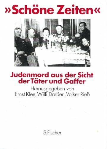 "Schöne Zeiten" - Judenmord aus der Sicht der Täter und Gaffer