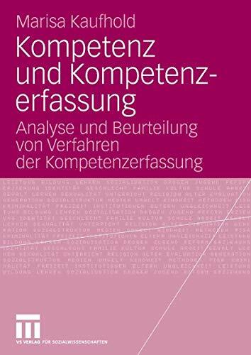 Kompetenz und Kompetenzerfassung: Analyse und Beurteilung von Verfahren der Kompetenzerfassung Kompetenz und Kompetenzerfassung: Analyse und Beurteilung von Verfahren der Kompetenzerfassung