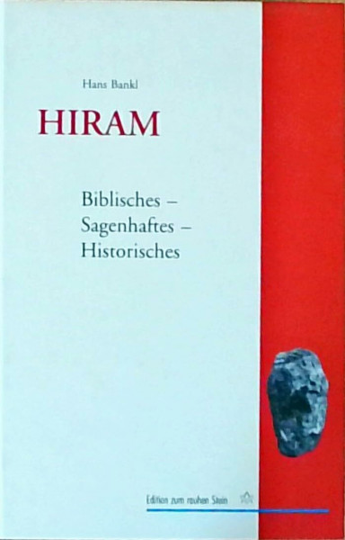 HIRAM: Biblisches-Sagenhaftes-Historisches (Edition zum rauhen Stein)