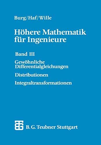 Höhere Mathematik für Ingenieure, 5 Bde., Bd.3, Gewöhnliche Differentialgleichungen, Distributionen, Integraltransformationen: Bd. III: Gewöhnliche ... (Teubner-Ingenieurmathematik)