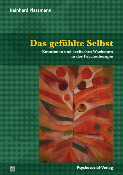 Das gefühlte Selbst: Emotionen und seelisches Wachstum in der Psychotherapie (Therapie & Beratung)