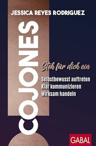 Cojones!: Steh für dich ein: Selbstbewusst auftreten, klar kommunizieren, wirksam handeln (Dein Erfolg)