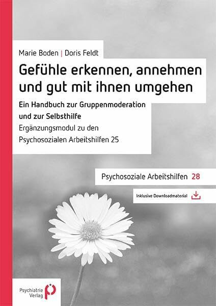 Gefühle erkennen, annehmen und mit ihnen gut umgehen: Ein Handbuch zur Gruppenmoderation und zur Selbsthilfe (Psychosoziale Arbeitshilfen)