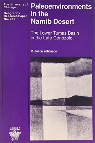 Paleoenvironments in the Namib Desert: The Lower Tumas Basin in the Late Cenozoic (University of Chicago Geography Research Papers)