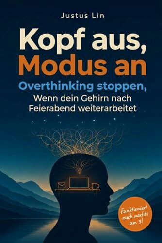 Kopf aus, Modus an - Overthinking stoppen, wenn das Gehirn nach Feierabend weiterarbeitet