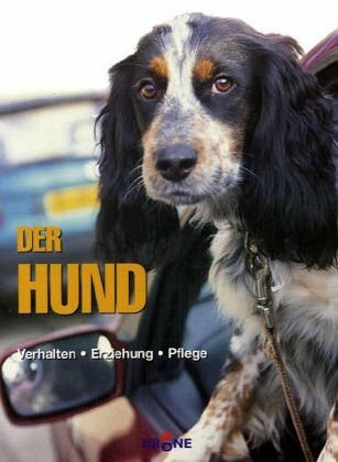Der Hund: Verhalten, Erziehung, Pflege