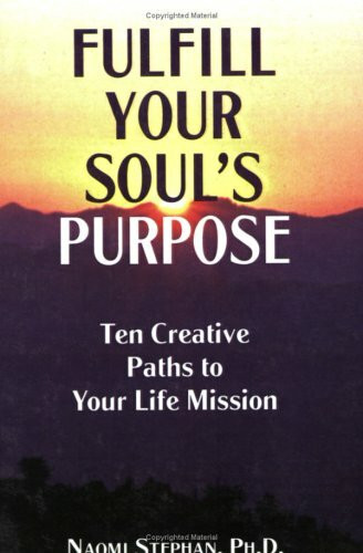 Fulfill Your Soul's Purpose: Ten Creative Paths to Your Life Mission