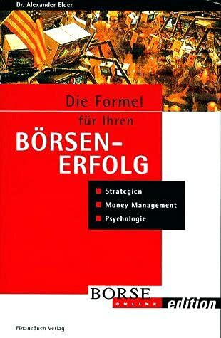 Die Formel für ihren Börsenerfolg. Strategie, Money Management, Psychologie. (mit Workbook)