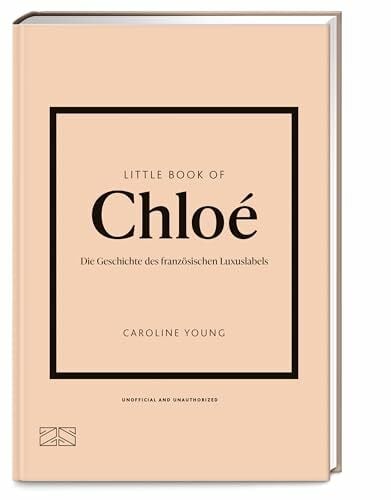Little Book of Chloé: Die Geschichte des französischen Luxuslabels (Die kleine Modebibliothek, Band 15)