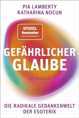 Gefährlicher Glaube: Die Gedankenwelt der radikalen Esoterik