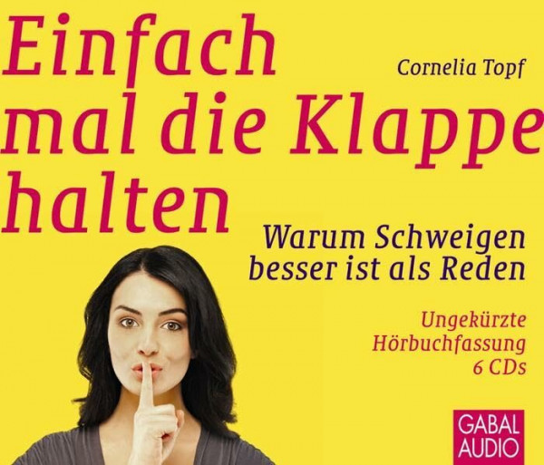 Einfach mal die Klappe halten: Warum Schweigen besser ist als Reden (Dein Erfolg)