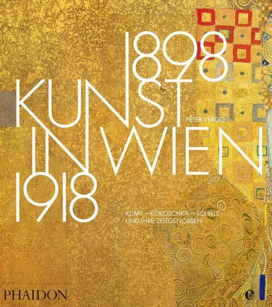 Kunst in Wien 1898-1918: Klimt, Kokoschka, Schiele und ihre Zeitgenossen