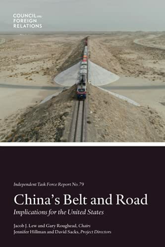 China's Belt and Road: Implications for the United States (Independent Task Force Report) China's Belt and Road: Implications for the United States (Independent Task Force Report)