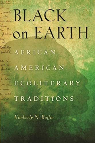 Black on Earth: African American Ecoliterary Traditions Black on Earth: African American Ecoliterary Traditions