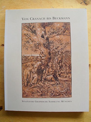 Von Cranach bis Beckmann. 70 Jahre "Vereinigung der Freunde der Staatlichen Graphischen Sammlung München e.V." - Die schönsten Erwerbungen