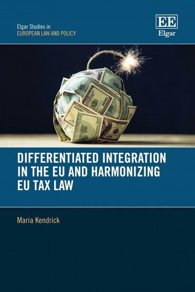 Differentiated Integration in the Eu and Harmonizing Eu Tax Law (Elgar Studies in European Law and Policy)