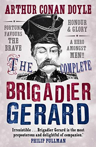 The Complete Brigadier Gerard Stories: The Adventures of Brigadier Gerard : The Exploits of Brigadier Gerard (Canongate Classics, Band 57)