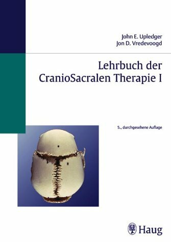 Lehrbuch der CranioSacralen Therapie I