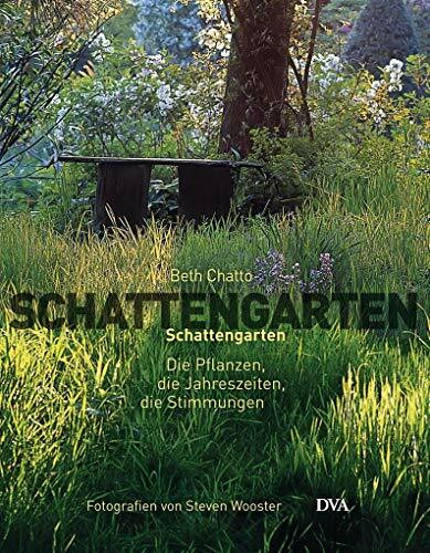 Schattengarten: Die Pflanzen, die Jahreszeiten, die Stimmungen