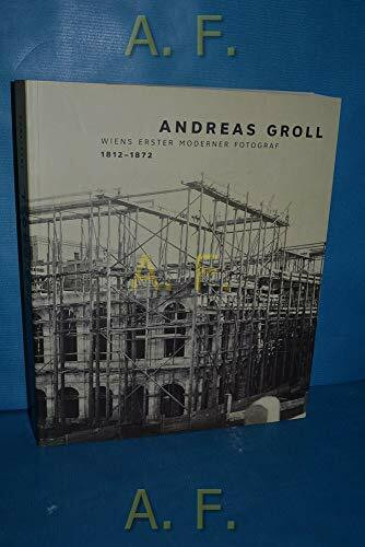Andreas Groll: Wiens erster moderner Fotograf