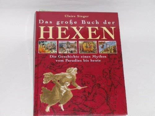 Das Grosse Buch der Hexen. Die Geschichte eines Mythos vom Paradies bis heute