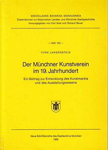 Der Münchner Kunstverein im 19. Jahrhundert. Ein Beitrag zur Entwicklung des Kunstmarkts und des Ausstellungswesens