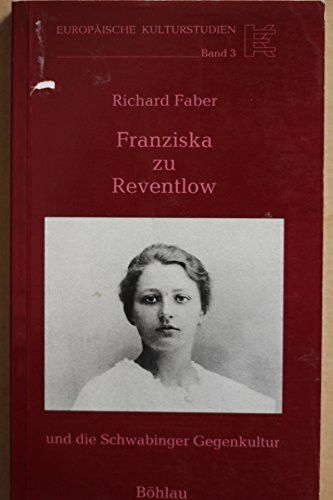 Franziska zu Reventlow und die Schwabinger Gegenkultur (Europäische Kulturstudien: Literatur, Musik, Kunst im historischen Kontext)