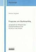 Prognose von Studienerfolg: Dargestellt am Beispiel des Auswahlverfahrens der Bucerius Law School (Berichte aus der Psychologie)