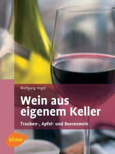 Wein aus eigenem Keller: Trauben-, Apfel- und Beerenweine (Selbermachen)