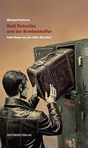 Rudi Dutschke und der Bombenkoffer: Fake-News aus der 68er-Revolte?