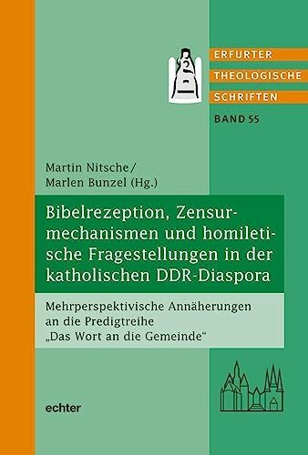 Bibelrezeption, Zensurmechanismen und homiletische Fragestellungen in der katholischen DDR-Diaspora: Mehrperspektivische Annäherungen an die ... ... die Predigtreihe „Das Wort an die Gemeinde"