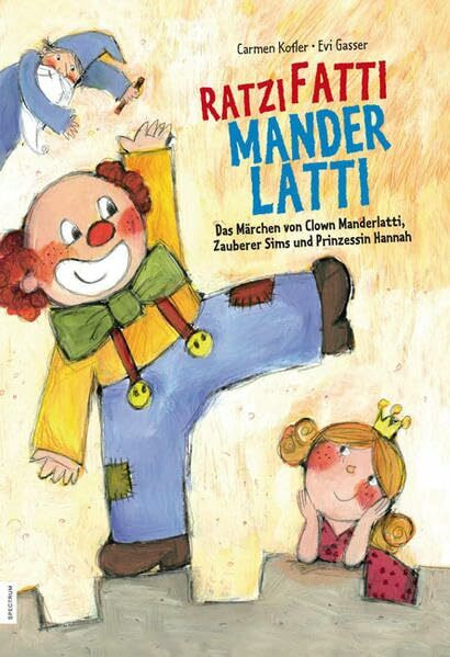 Ratzifatti Manderlatti: Das Märchen von Clown Manderlatti, Zauberer Sims und Prinzessin Hannah